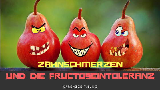Zahnschmerzenund die Fructoseintoleranz